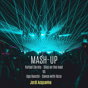 MASH-UP   Rafael Cerato-Step on the lead VS Ugo Banchi-Dance with Ibiza