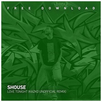 FREE DOWNLOAD: Shouse - Love Tonight (Kazko Unofficial Remix)