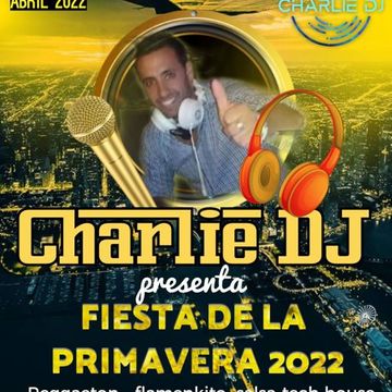 Charlie dj in sesion Version 76.0 FIESTA DE LA PRIMAVERA 2022