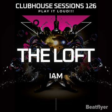 CLUBHOUSE SESSIONS 126 THE LOFT  IAM