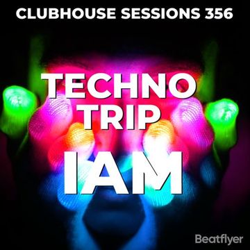 CLUBHOUSE SESSIONS 356 TECHNO TRIP   IAM