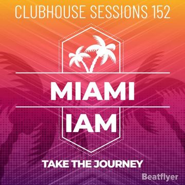 CLUBHOUSE SESSIONS 152 MIAMI   IAM