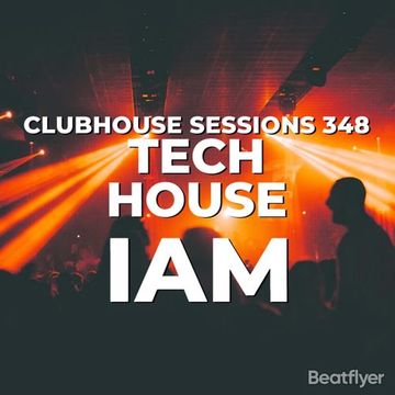 CLUBHOUSE SESSIONS 348 TECH HOUSE   IAM