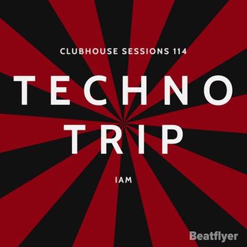 CLUBHOUSE SESSIONS 114 TECHNO TRIP   IAM