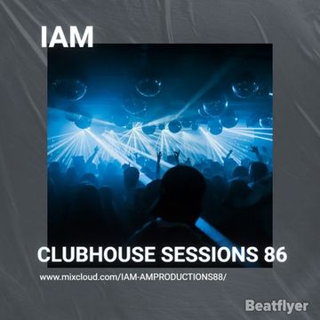 CLUBHOUSE SESSIONS 86 TECH HOUSE - IAM   