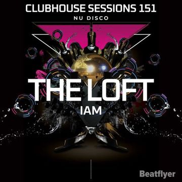 CLUBHOUSE SESSIONS151 THE LOFT NU DISCO   IAM