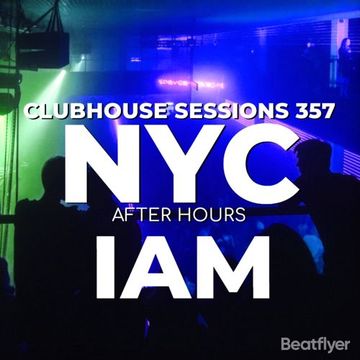 CLUBHOUSE SESSIONS 357 NYC AFTER HOURS   IAM