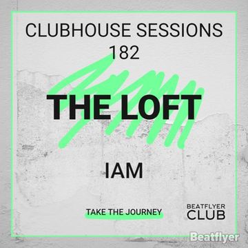 CLUBHOUSE SESSIONS 182 THE LOFT   IAM