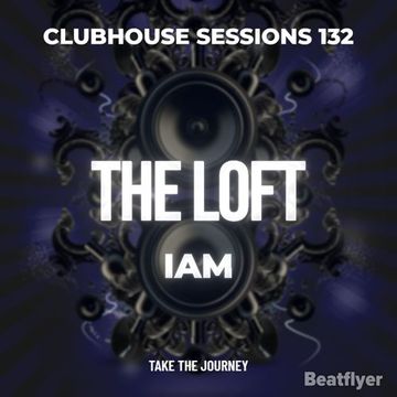 CLUBHOUSE SESSIONS 132 THE LOFT   IAM