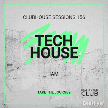 CLUBHOUSE SESSIONS 156 TECH HOUSE   IAM