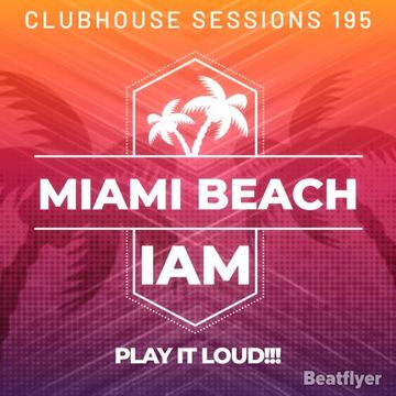 CLUBHOUSE SESSIONS 195 MIAMI BEACH   IAM