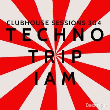 CLUBHOUSE SESSIONS 304 TECHNO TRIP   IAM