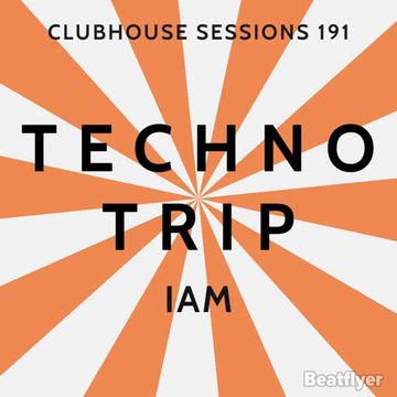 CLUBHOUSE SESSIONS 191 TECHNO TRIP    IAM