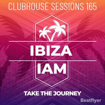 CLUBHOUSE SESSIONS 165 IBIZA   IAM