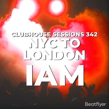 CLUBHOUSE SESSIONS 342 NYC TO LONDON   IAM