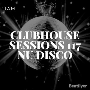 CLUBHOUSE SESSIONS 117 NU DISCO   IAM