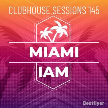 CLUBHOUSE SESSIONS 145 MIAMI   IAM