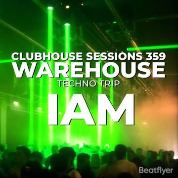 CLUBHOUSE SESSIONS 359 WAREHOUSE TECHNO TRIP   IAM