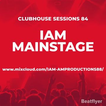 CLUBHOUSE SESSIONS 84 MAINSTAGE   IAM