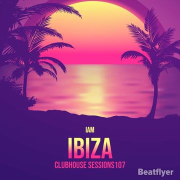 CLUBHOUSE SESSIONS 107 IBIZA   IAM