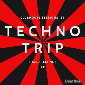 CLUBHOUSE SESSIONS 139 TECHNO TRIP ( HARD TECHNO )   IAM 