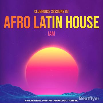 CLUBHOUSE SESSIONS 83 AFRO LATIN HOUSE   IAM