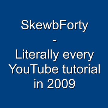 [Mashup] Literally every YouTube tutorial in 2009