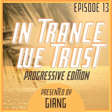 GianG - In Trance We Trust Episode 13 (Progressive Edition)