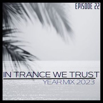 GianG - In Trance We Trust Episode 22 (Year Mix 2023) [Part 1]