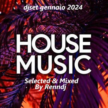 DjSet House Selected & Mixed by Rennydj Gennaio 2024