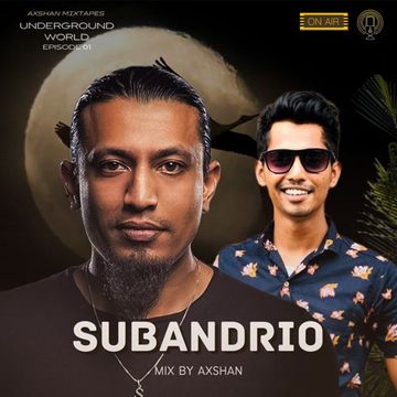 SUBANDRIO MIX BY AXSHAN [ UNDERGROUND WORLD EPISODE 01 ]