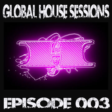 DJ XTC - Global House Sessions Ep. 003