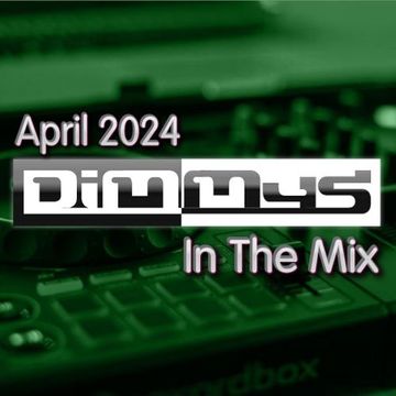 Dimmys In the Mix April 2024