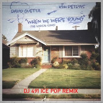 DAVID GUETTA feat. KIM PETRAS - When we were young (The logical song) [DJ 491 Ice Pop Cut Remix]