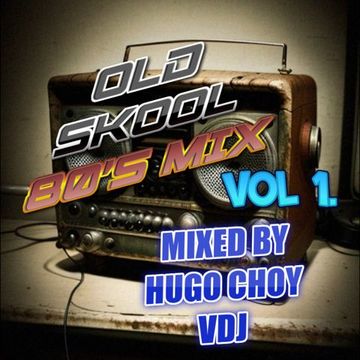Old Skool 80s Mix Vol1 by Hugo Choy VDJ