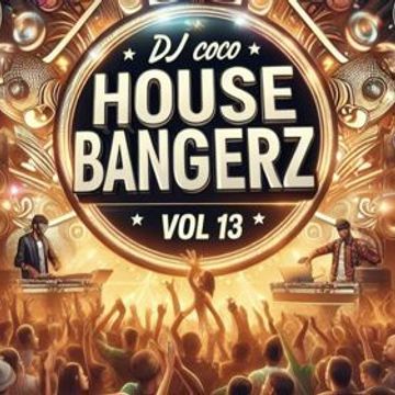 House Bangerz Vol. 13 by Dj. Coco