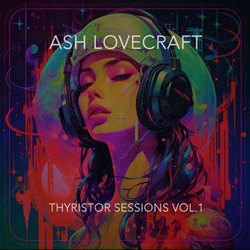 Ash Lovecraft - Thyristor Sessions Vol.1