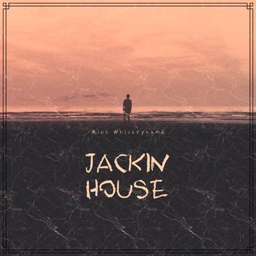 Jackin House vol. 01 | Mixed by Mike Whiskeyhand