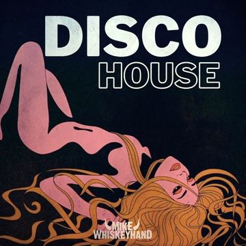 DISCO HOUSE Vol. 002   Mixed by Mike Whiskeyhand