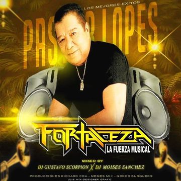 Pastor Lopez-Fortaleza La Fuerza Musical-Dj Moises Sanchez & DjGustavo Scorpion