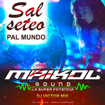 SALSETEO PAL MUNDO MAIKOL SOUND LA SUPER POTENCIA MixerBy Deejay Victor Mix