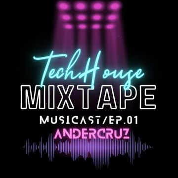 Tech House Mix Tape Musicast / Ep.01 Tech House Mix Tape Musicast / Ep.01 