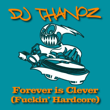 DJ Thanoz - Forever is Clever (Fuckin' Hardcore) - FREE DOWNLOAD (click "buy" and enter 0 as amount)