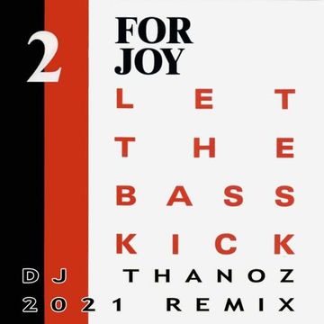 2 For Joy - Let The Bass Kick (DJ Thanoz 2021 Remix)