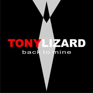 TONY LIZARD's Back to Mine (A Music Journey)