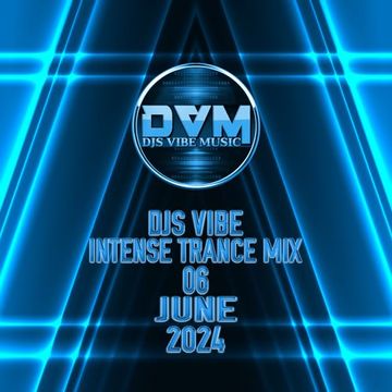 Djs Vibe   Intense Trance Mix 06 (June 2024)