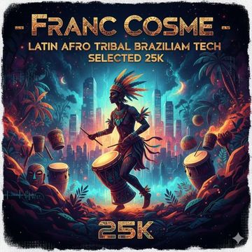 FranC Cosme   Latin Afro Tribal Braziliam Tech Selected 25K