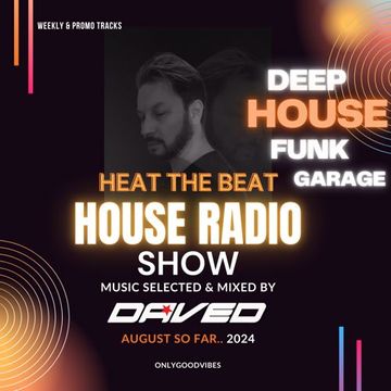 HEAT The BEAT House Radio Show AUGUST 2024 So Far..