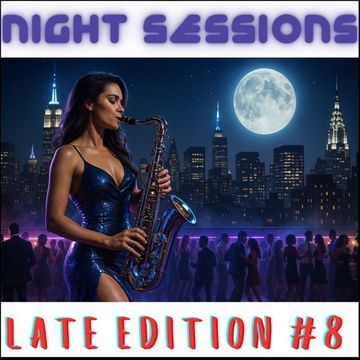 NIGHT SESSIONS LATE EDITION #8