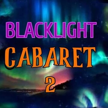 02 - BLACKLIGHT CABARET:  Dark Alternative Club